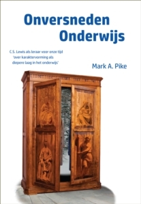 onversneden onderwijs: C.S.Lewis als leraar voor onze tijd 'over karaktervorming als diepere laag in het onderwijs'