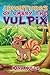 Adventures of Embry the Vulpix (Book 1): The Festival of Fire (An Unofficial Pokemon Go Diary Book for Kids Ages 6 - 12 (Preteen)