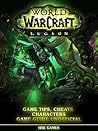 World of Warcraft Legion: Game Tips, Cheats, Characters Game Guide Unofficial