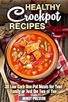 Healthy Crockpot Recipes: 30 Low Carb One-Pot Meals for Your Family or Just the Two of You (Low Carb Slow Cooking)