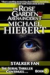 Stalker Fan (The Rose Garden Arena Incident, #5)