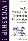 Public Worship with Communion by Extension: A Commentary Public Worship with Communion by Extension: A Commentary