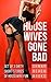 Housewives Gone Bad: 4 Naughty Erotica Stories About Housewife Wild Fun