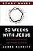 52 Weeks with Jesus Study Guide: Fall in Love with the One Who Changed Everything