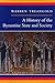 A History of the Byzantine State and Society by Warren Treadgold A History of the Byzantine State and Society by Warren Treadgold