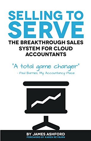 Selling to Serve: Sell Your Accounting & Bookkeeping Services with Unshakeable Confidence for More Than You Thought Possible (Kindle Edition)