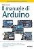 Il manuale di Arduino: seconda edizione aggiornata