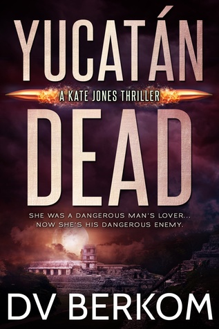 Yucatán Dead (Kate Jones Thriller #2)