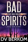 Bad Spirits by D.V. Berkom Bad Spirits by D.V. Berkom