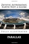 Zetetic Astronomy...
