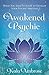 The Awakened Psychic: What You Need to Know to Develop Your Psychic Abilities