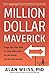 Million Dollar Maverick: Forge Your Own Path to Think Differently, Act Decisively, and Succeed Quickly