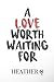 A Love Worth Waiting For: H...