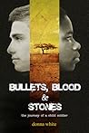 Bullets, Blood and Stones: The Journey of a Child Soldier