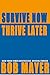 Survive Now Thrive Later by Bob Mayer