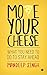 Move Your Cheese: What You ...