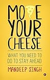 Move Your Cheese by Mandeep Singh
