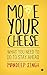 Move Your Cheese: What You Need to Do To Stay Ahead