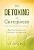 The Detoxing of Caregivers:...