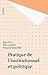 Pratique de l'institutionnel et politique (Pédagogie et pratique de l'institutionnel) (French Edition)