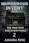 MYSTERY: Murderous Intent - The Man Who had Everything: (Mystery Suspense Thriller, Suspense Crime Thriller) (Additional book included) (Suspense, Thriller ,Mystery , Collection)