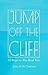 Jump Off the Cliff: 13 Steps to the Real You