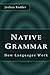 Native Grammar: How Languag...