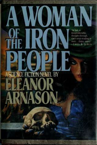 A Woman Of The Iron People By Eleanor Arnason