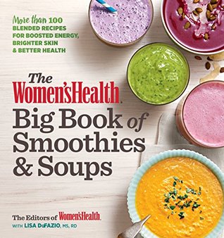 The Women's Health Big Book of Smoothies & Soups: More than 100 Blended Recipes for Boosted Energy, Brighter Skin & Better Health (Kindle Edition)