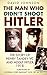 The man Who Didn't Shoot Hitler: The Story of Henry Tandey VC and Adolf Hitler, 1918