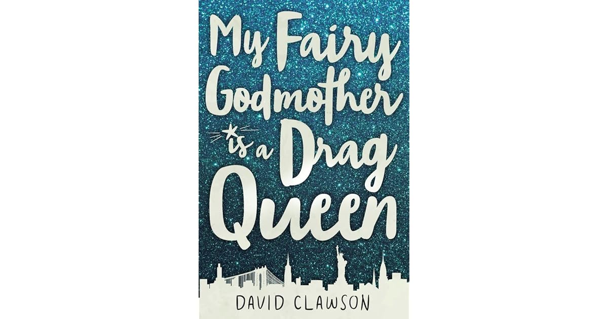 My Fairy Godmother Is A Drag Queen By David Clawson