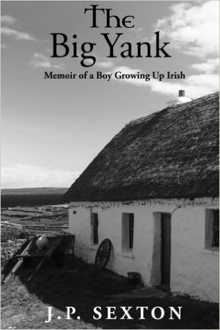 The Big Yank: Memoir of a Boy Growing Up Irish (Memoir Trilogy JP Sexton)