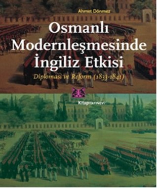 Osmanlı Modernleşmesinde İngiliz Etkisi Diplomasi ve Reform (1833 - 1841)