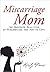 Miscarriage Mom: The Unspok...