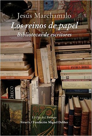 Los reinos de papel: Bibliotecas de escritores