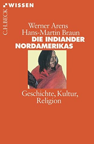 Die Indianer Nordamerikas: Geschichte, Kultur, Religion (Beck'sche Reihe)