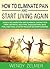 How To Eliminate Pain And Start Living Again: Reduce Inflammation and Eliminate Chronic Pain From: Arthritis, Neck Pain, Shoulder Pain, Back Pain, Knee Pain, & Faster Recover on Sports Injuries