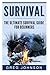 The Ultimate Survival Guide for Beginners: The Best Tactics And Tips To Survive Urban And Wilderness Disasters (Survival Guide, Survival for Beginners, Survival books)
