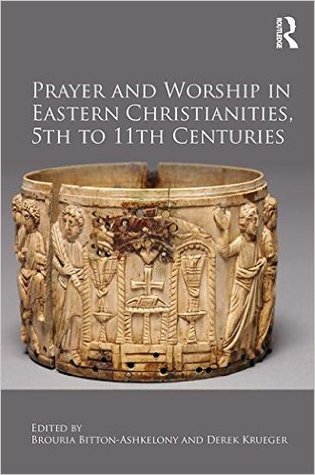 Prayer and Worship in Eastern Christianities, 5th to 11th Centuries