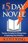 Book cover for The Five Day Novel: The How To Guide For Writing Faster & Optimizing Your Workflow (Writer to Author Book 1)