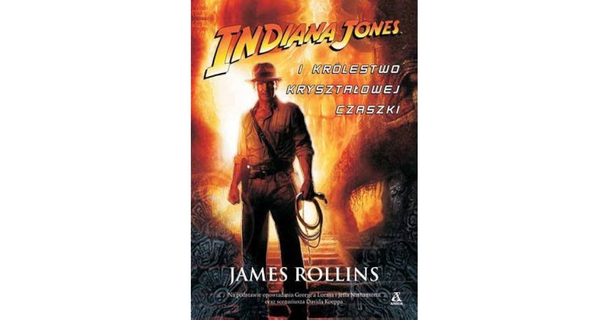 Indiana Jones i Królestwo Kryształowej Czaszki by James Rollins
