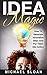 Idea Magic: How To Generate Innovative Ideas And Put Them Into Action