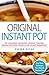 Original Instant Pot: 100 Amazing, Healthy, Useful, Tasted, Simple Recipes From Your Home Assistant