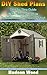 DIY Shed Plans: Step-by-Step Guide With Pictures On How To Build Your Own Roomy Shed: (Shed Plan Book, How To Build A Shed) ((Plans For Building A Shed, Woodworking Project Plans))