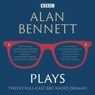 Alan Bennett: Plays: 12 Full-Cast BBC Radio Dramas
