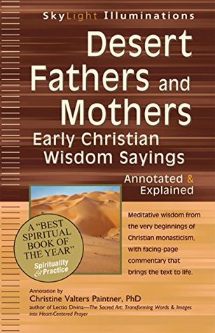 Desert Fathers and Mothers: Early Christian Wisdom Sayings—Annotated & Explained (SkyLight Illuminations)