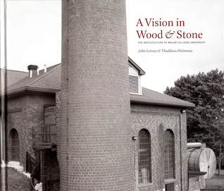 A Vision in Wood & Stone: The Architecture of Mount Allison University
