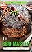 BBQ MASTER: TOP 100 Essential Recipes That Will Make you Cook Like a Pro