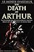 LE MORTE D'ARTHUR: THE DEATH OF ARTHUR (Arthurian Legendary of King Arthur, Guinevere, Lancelot, Merlin and the Knights of the Round Table) - Annotated Arthurian and Celtic Mythology