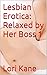 Lesbian Erotica: Relaxed by Her Boss 1 (A lesbian boss teaches her lesbian employee how to relax through sex)